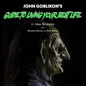 John Goblikons Guide to Living Your ..., John Goblikon