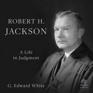 Robert H. Jackson: A Life in Judgment