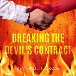 Breaking The Devils Contract, Rev. Paul T. Cross