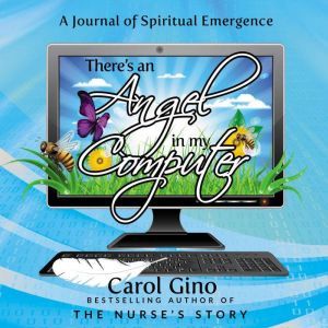 Theres an Angel in my Computer, Carol Gino