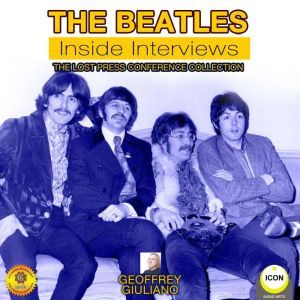 The Beatles: Inside Interviews - The Lost Press Conference Collection