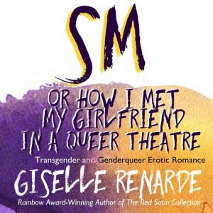 SM, or How I Met My Girlfriend in a Queer Theatre, Giselle Renarde