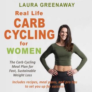 RealLife Carb Cycling for Women The..., Laura Greenaway