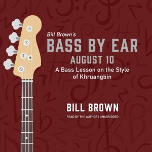 August 10: A Bass Lesson on the Style of Khruangbin , Bill Brown