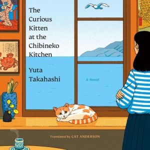 The Curious Kitten at the Chibineko Kitchen: The beloved Japanese bestseller about a magical restaurant that will nourish your