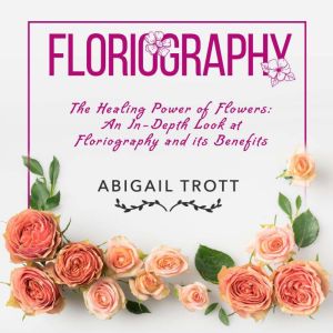 FLORIOGRAPHY, Abigail Trott