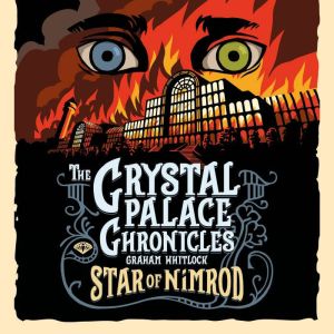 The Crystal Palace Chronicles Book I ..., Graham Whitlock