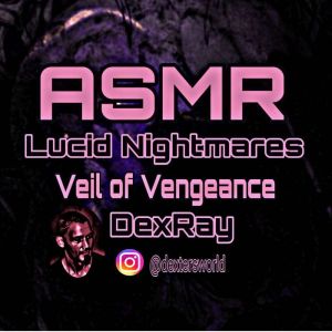 ASMR Lucid Nightmares Veil of Venge..., DexRay