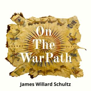On The War Path, James Willard Schultz