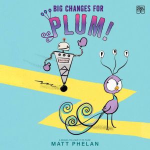 Big Changes for Plum!, Matt Phelan