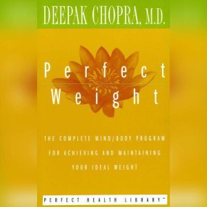 Perfect Weight, Deepak Chopra, M.D.
