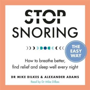 Stop Snoring The Easy Way, Mike Dilkes