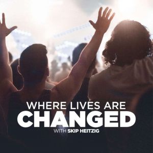 Where Lives Are Changed, Skip Heitzig