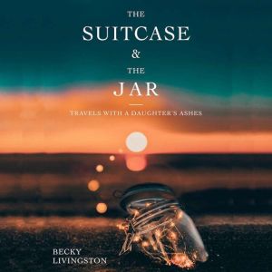 The Suitcase and the Jar, Becky Livingston