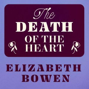 The Death of the Heart, Elizabeth Bowen