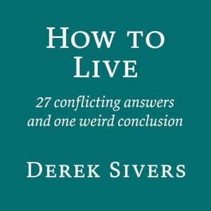 How to Live, Derek Sivers