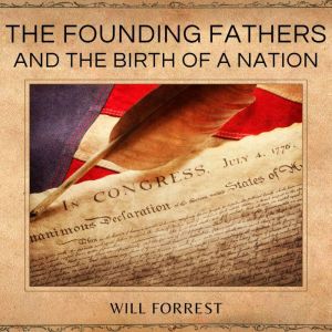 The Founding Fathers and the Birth of..., Will Forrest