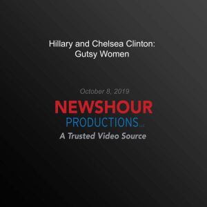 Hillary and Chelsea Clinton Gutsy Wo..., PBS NewsHour