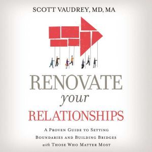 Renovate Your Relationships, Scott Vaudrey, MD, MA