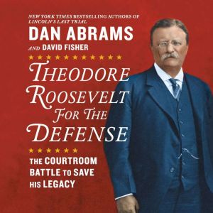 Theodore Roosevelt for the Defense, Dan Abrams