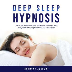 Deep Sleep Hypnosis Get a Full Night..., Harmony Academy
