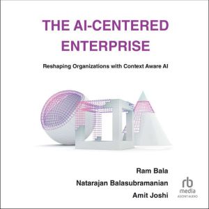 The AICentered Enterprise, Ram Bala