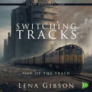 Switching Tracks Out of the Trash, Lena Gibson