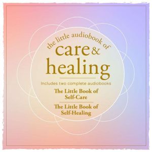 The Little Audiobook of Care and Heal..., Adams Media