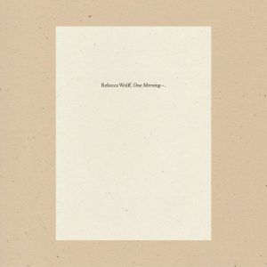 One Morning, Rebecca Wolff