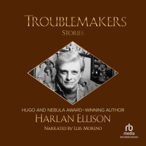 Troublemakers, Harlan Ellison