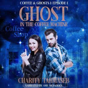 Ghost in the Coffee Machine Episode 1 of Coffee and Ghosts Season 1, Charity Tahmaseb