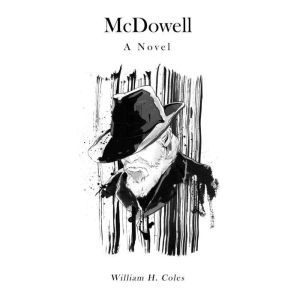 McDowell: A Novel, William H. Coles