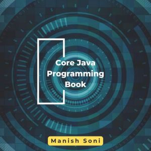 Core Java Programming Book, Manish Soni