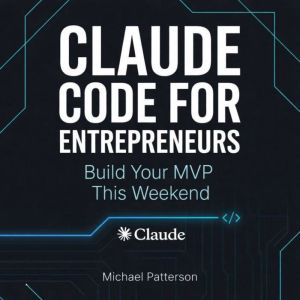 Claude Code for Entrepreneurs, Michael Patterson