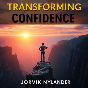 Transforming Confidence: Simple Secrets to Unleash Your Inner Strength: "Elevate your self-assurance! Experience powerful audi
