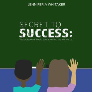 Secret to Success, Jennifer A Whitaker