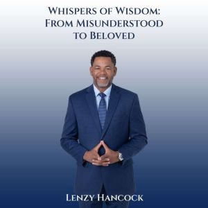 Whispers of Wisdom From Misunderstoo..., Lenzy Hancock