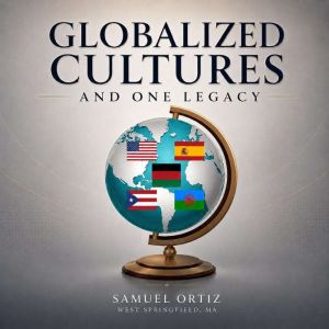 Globalized Cultures and One Legacy, Samuel Ortiz