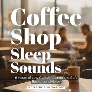 Coffee Shop Sleep Sounds, Sleeptime Publications