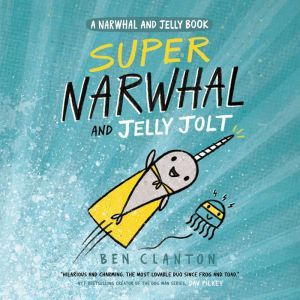Super Narwhal and Jelly Jolt A Narwh..., Ben Clanton