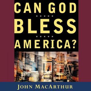 Can God Bless America?, John F. MacArthur