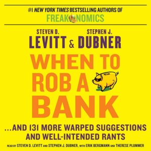 When to Rob a Bank, Steven D. Levitt