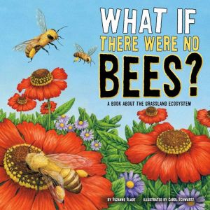 What If There Were No Bees?, Suzanne Slade