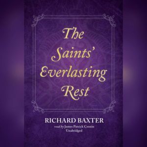 The Saints Everlasting Rest, Richard Baxter