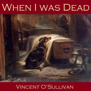 When I was Dead, Vincent OSullivan