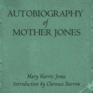 Autobiography of Mother Jones, Mary Harris Jones