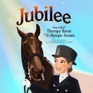 Jubilee: The First Therapy Horse and an Olympic Dream