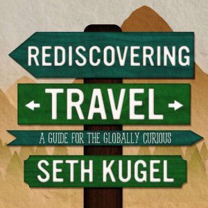 Rediscovering Travel, Seth Kugel