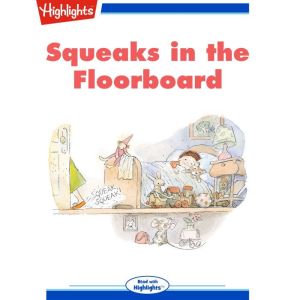 Squeaks in the Floorboard, Highlights for Children