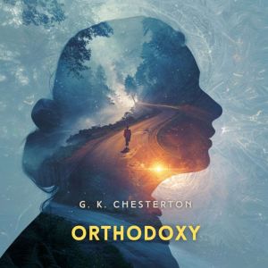 Orthodoxy, G. K. Chesterton